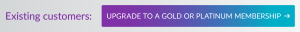 Call to action button inviting existing customers to upgrade to a Gold or Platinum membership, featuring a colourful button and clear call to action.