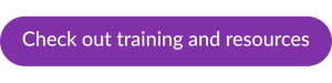 Button with a purple background featuring the text "Check out training and resources" in white, inviting users to explore educational options.